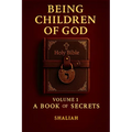 Being Children of God: Volume 1: A Book of Secrets