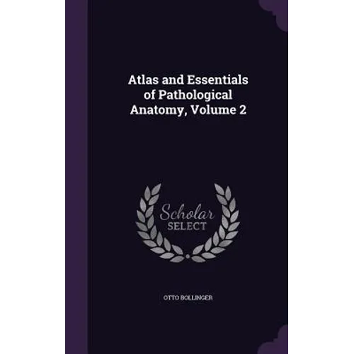 Atlas and Essentials of Pathological Anatomy, Volume 2