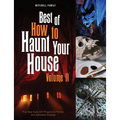 Best of How to Haunt Your House, Volume II: Dozens of Spirited DIY Projects for Parties and Halloween Displays