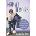 Mommy Memoirs: A Hilarious and Heartwarming Look at the Trials and Triumphs of Being a Mom!