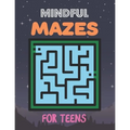 Mindful Mazes For Teens: Challenging And Fun Maze Book Children Kids Show Your Skills By Solving Mazes.