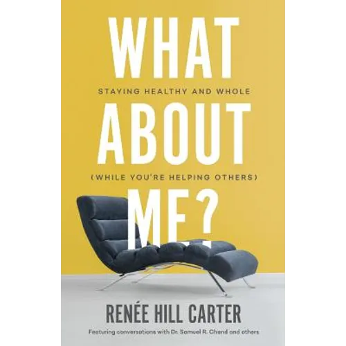 What About Me?: Staying Healthy and Whole (While You're Helping Others)