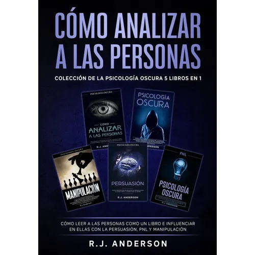 Cómo analizar a las Personas: Colección de la Psicología Oscura 5 libros en 1 - Cómo leer a las personas como un libro e influenciar en ellas con la P