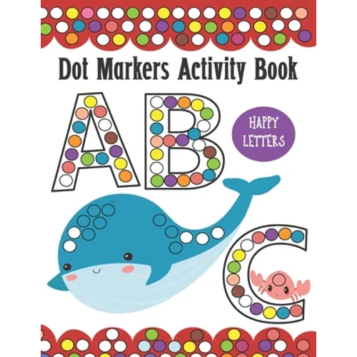 Dot Markers Activity Book ABC Happy Letters: Learn Alphabet by Coloring BIG DOTS Animals, Do a Dot Painting Coloring Book For Kids, Great Creative Fun