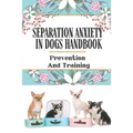Separation Anxiety In Dogs Handbook: Prevention And Training: Containment Phobia In Dogs