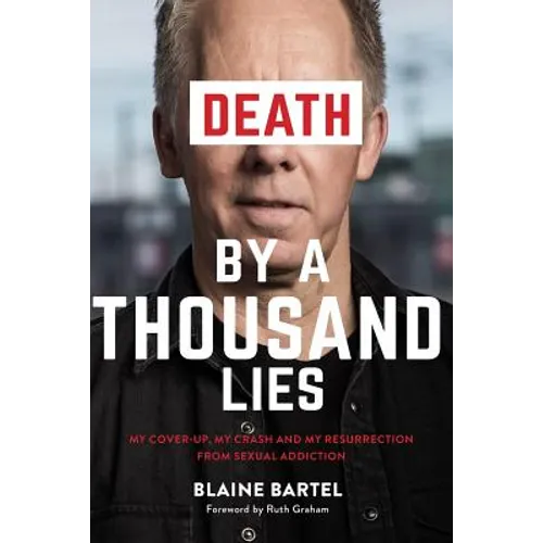 Death by a Thousand Lies: My cover up, my crash and my resurrection from sexual addiction.