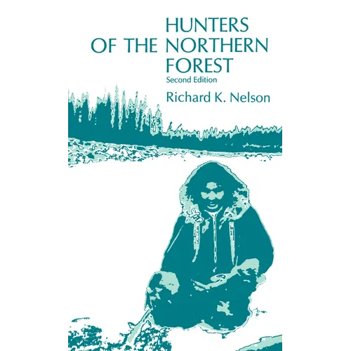 Hunters of the Northern Forest: Designs for Survival Among the Alaskan Kutchin