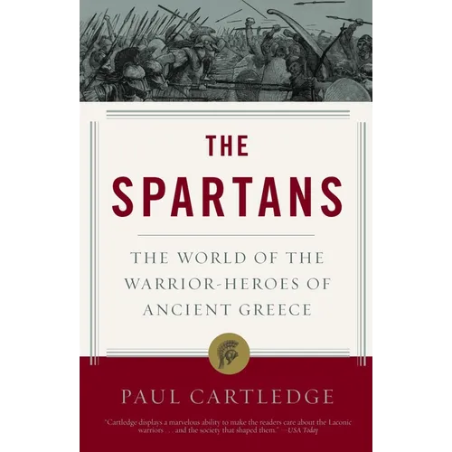 The Spartans: The World of the Warrior-Heroes of Ancient Greece