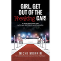 Girl, Get out of the Freaking Car!: A Nine-Step Road Map to Simple Self-Worth and Possibility
