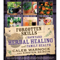 Forgotten Skills of Backyard Herbal Healing and Family Health