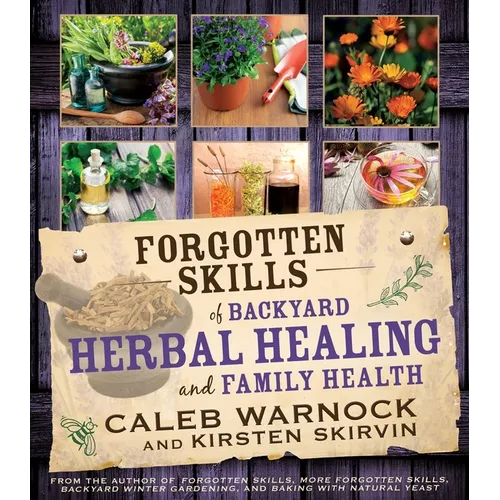 Forgotten Skills of Backyard Herbal Healing and Family Health
