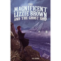 The Magnificent Lizzie Brown and the Ghost Ship