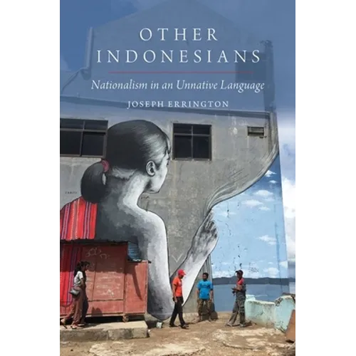 Other Indonesians: Nationalism in an Unnative Language