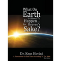 What On Earth Is About To Happen For Heaven's Sake: A Dissertation on End Times According to the Holy Bible