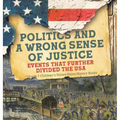 Politics and a Wrong Sense of Justice Events That Further Divided the USA Grade 7 Children's United States History Books
