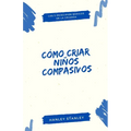 Cómo criar niños compasivos: los 5 principios básicos de la crianza