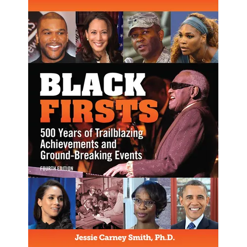 Black Firsts: 500 Years of Trailblazing Achievements and Ground-Breaking Events