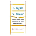 El regalo del fracaso: Aprender a ceder el control sobre tus hijos para permitir que alcancen el éxito