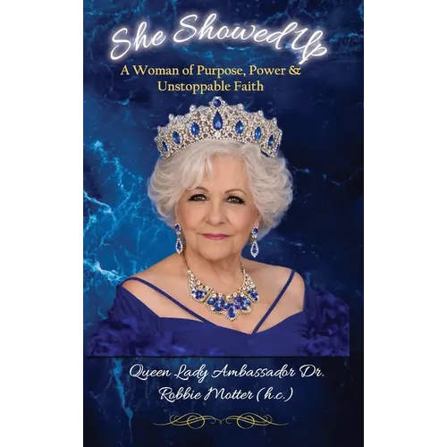 She Showed Up: A Woman of Purpose, Power & Unstoppable Faith