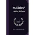 Laws Of The State Of Illinois Enacted By The General Assembly, Volume 2