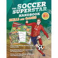 The Soccer Superstar Handbook - Skills and Games: The ultimate activity book for soccer-loving kids (Age 8+)
