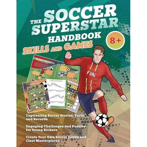 The Soccer Superstar Handbook - Skills and Games: The ultimate activity book for soccer-loving kids (Age 8+)