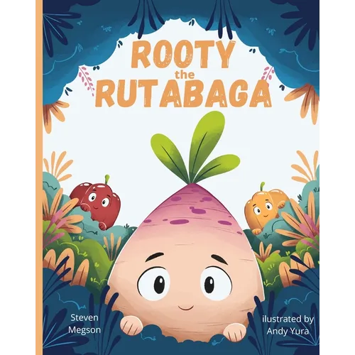 Rooty the Rutabaga: A Story About Vegetables, Inclusion and Seeing the Sunny Side of Life