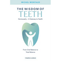 The Wisdom of Teeth: Dentosophy, a Gateway to Health: From Oral Balance to Total Balance