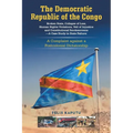 The Democratic Republic of the Congo, Broken State, Collapse of Law, Human Rights Violations, Veil of Injustice and Constitutional Smokescreens-A Case