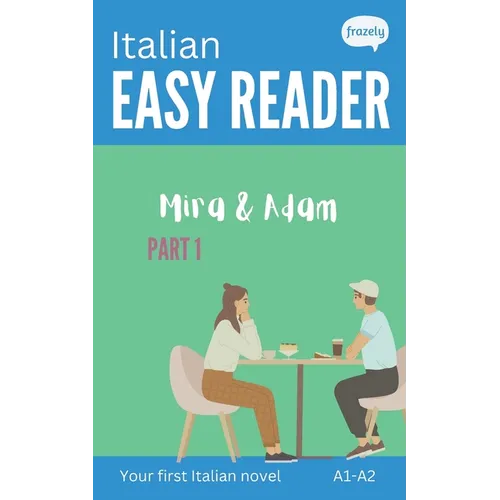 Italian Easy Reader - Mira & Adam I: Learn Italian with Graded Story (A1-A2) - with Full Italian to English Translation