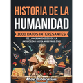 Historia de la humanidad: 1000 datos interesantes de la humanidad desde la Antigüedad hasta nuestros días