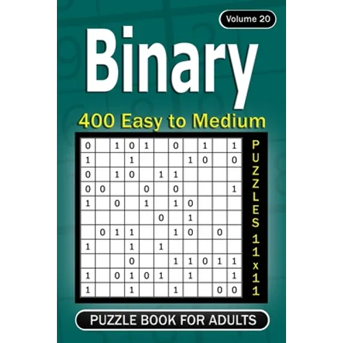 Binary puzzle books for Adults: 400 Easy to Medium Puzzles 11x11 (Volume 20)