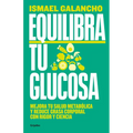 Equilibra Tu Glucosa: Mejora Tu Salud Metabólica Y Reduce Grasa Corporal / Balance Your Glucose. Improve Your Metabolic Health