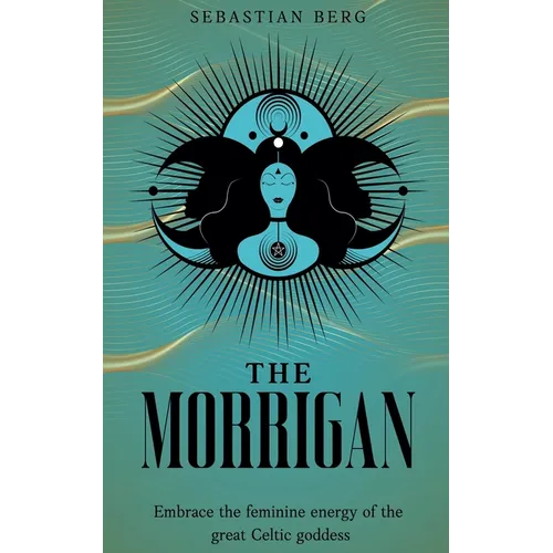 The Morrigan: Embrace the Feminine Energy of the Great Celtic Goddess