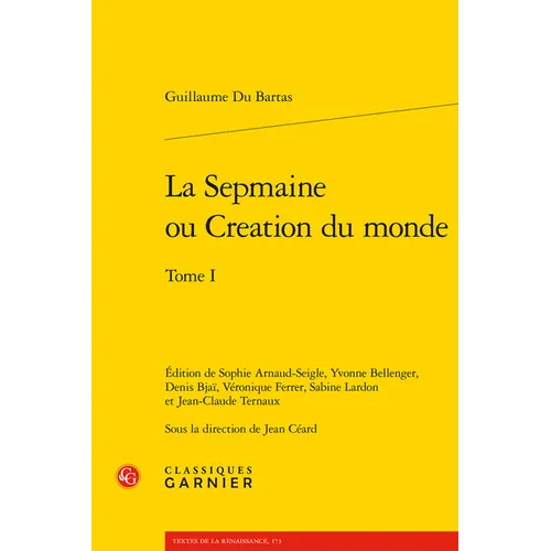 La Sepmaine Ou Creation Du Monde. Tome I