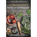 An Herbalist's Guide to Formulary: The Art & Science of Creating Effective Herbal Remedies