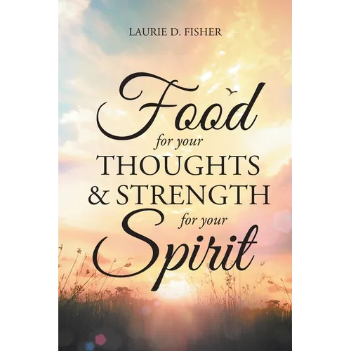 Food for Your Thoughts and Strength for Your Spirit