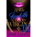 He Who Findeth A Hood Virgin 3: An African American Romance: The Finale