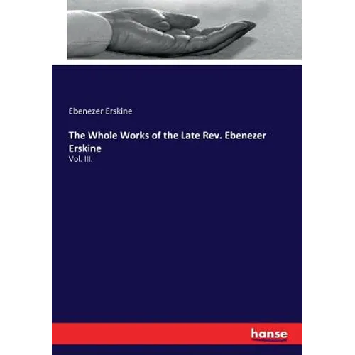The Whole Works of the Late Rev. Ebenezer Erskine: Vol. III.