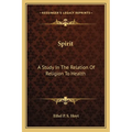 Spirit: A Study In The Relation Of Religion To Health