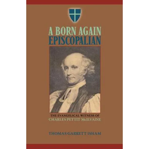 A Born Again Episcopalian: The Evangelical Witness of Charles P. McIlvaine