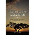 Then We'll Sing a New Song: African Influences on America's Religious Landscape
