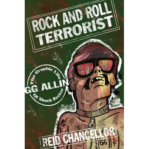 Rock and Roll Terrorist: The Graphic Life of Shock Rocker Gg Allin