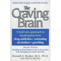 The Craving Brain: A Bold New Approach to Breaking Free from *Drug Addiction *Overeating *Alcoholism *Gambling