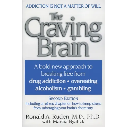 The Craving Brain: A Bold New Approach to Breaking Free from *Drug Addiction *Overeating *Alcoholism *Gambling