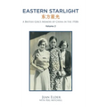 Eastern Starlight A British Girl's Memoir of China in the 1930s: Volume 2