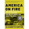 America on Fire: The Untold History of Police Violence and Black Rebellion Since the 1960s