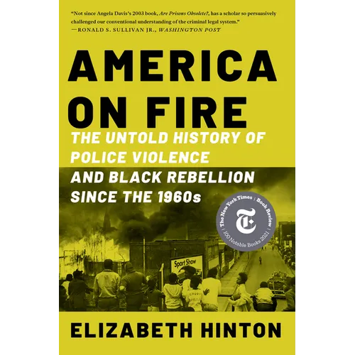 America on Fire: The Untold History of Police Violence and Black Rebellion Since the 1960s