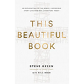 This Beautiful Book: An Exploration of the Bible's Incredible Story Line and Why It Matters Today