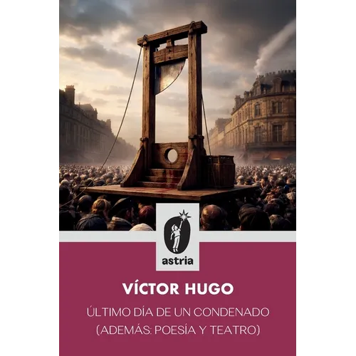 Último día de un condenado (Además: poesía y teatro)